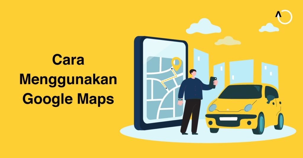 cara-menggunakan-google-maps